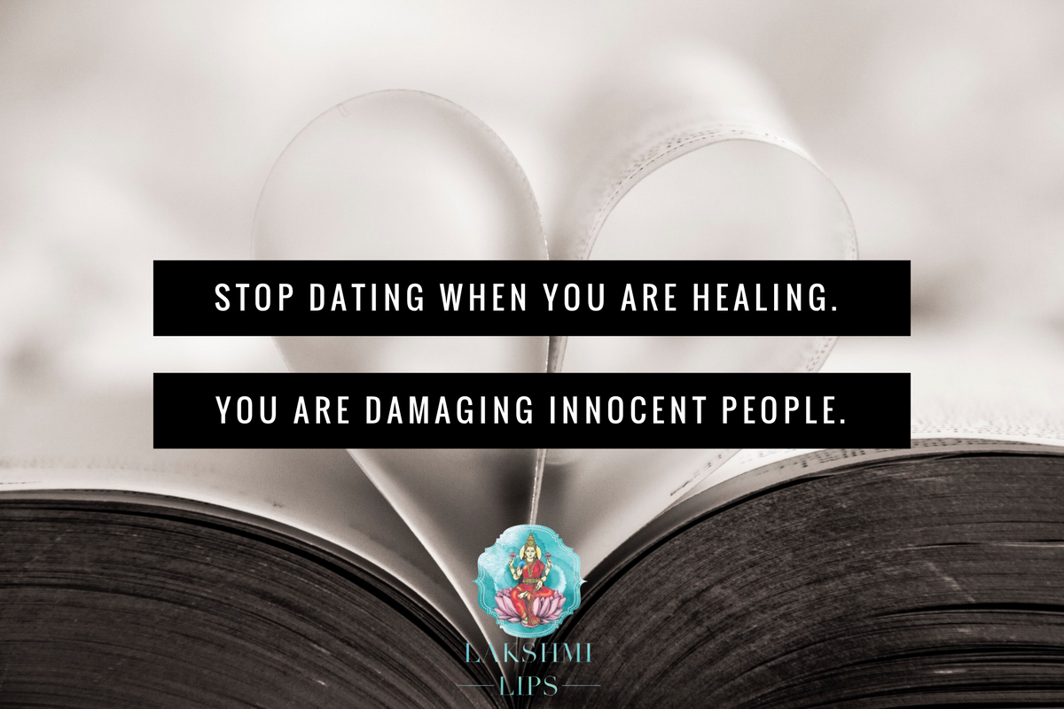 Stop Dating when you’re Healing – Lakshmi Healing